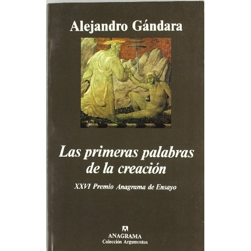 Las Primeras Palabras De La Creacion: Xxvi Premio Anagrama De Ensayo, De Gandara, Alejandro. Serie N/a, Vol. Volumen Unico. Editorial Anagrama, Tapa Blanda, Edición 2 En Español, 1998