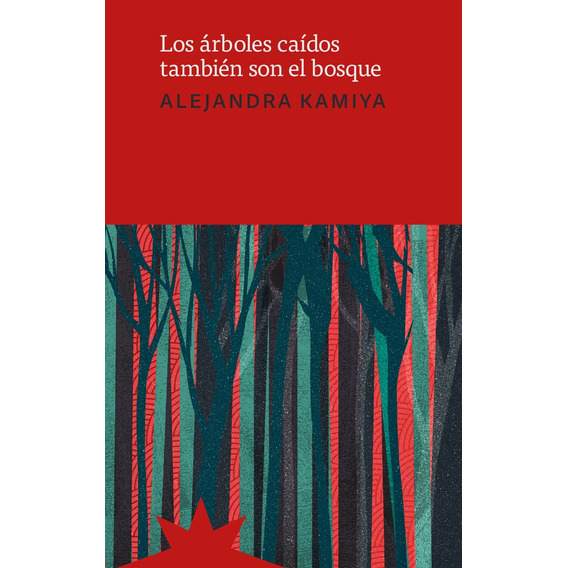 Los Árboles Caídos También Son El Bosque - Maria Alejandra K