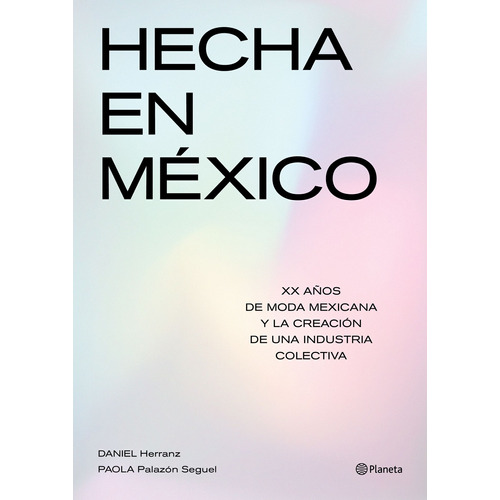 Hecha en México, de Herranz, Daniel. Serie Historia Viva Editorial Planeta México, tapa blanda en español, 2020