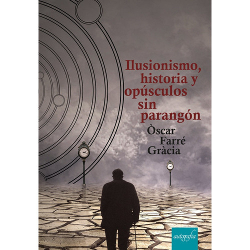 Ilusionismo, Historia Y Opãâºsculos Sin Parangãâ³n, De Farré Gràcia, Òscar. Editorial Autografia, Tapa Blanda En Español