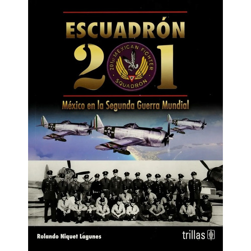 Escuadrón 201 México En La Segunda Guerra Mundial Trillas