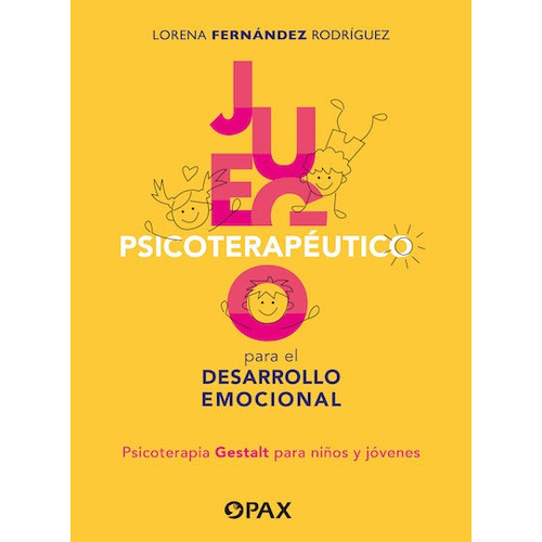 Juego psicoterapéutico para el desarrollo emocional: Psicoterapia Gestalt para niños y jóvenes, de Fernández Rodríguez, Lorena. Editorial Pax, tapa blanda en español, 2022