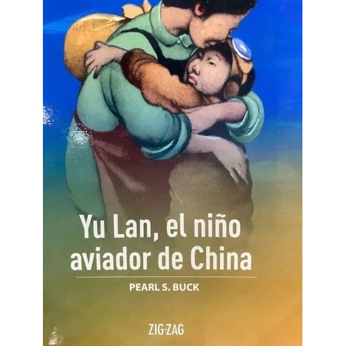 Yu Lan El Niño Aviador De China, De Pearl S. Buck., Vol. 1. Editorial Zigzag, Tapa Blanda En Español, 2020
