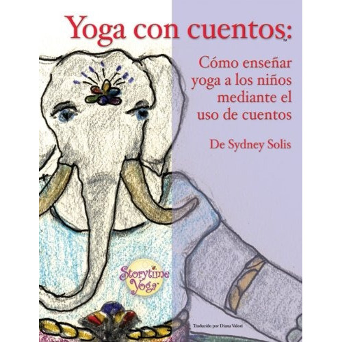 Libro : Yoga Con Cuentos: Como Ensenar Yoga A Los Ninos M...