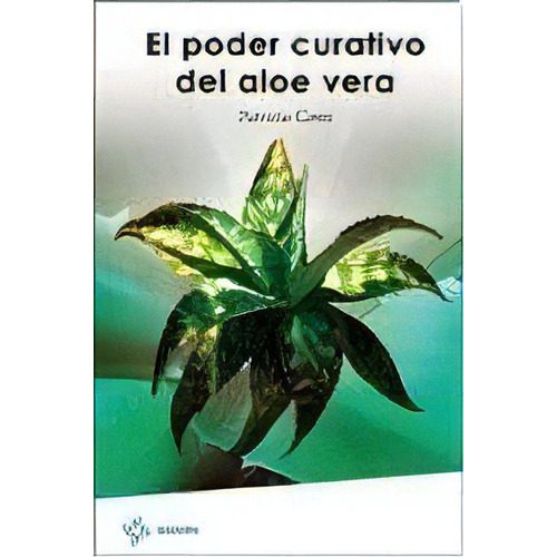 Poder Curativo Del Aloe Vera, El, De Patricia Ti. Editorial Pluma Y Papel, Edición 1 En Español