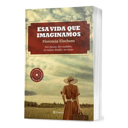 Esa Vida Que Imaginamos, De Florencia Eluchans. Editorial Planeta, Tapa Blanda En Español