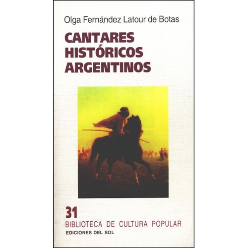 CANTARES HISTORICOS ARGENTINOS, de Olga Fernández Latour de Botas. Editorial Colihue, tapa blanda en español, 2002
