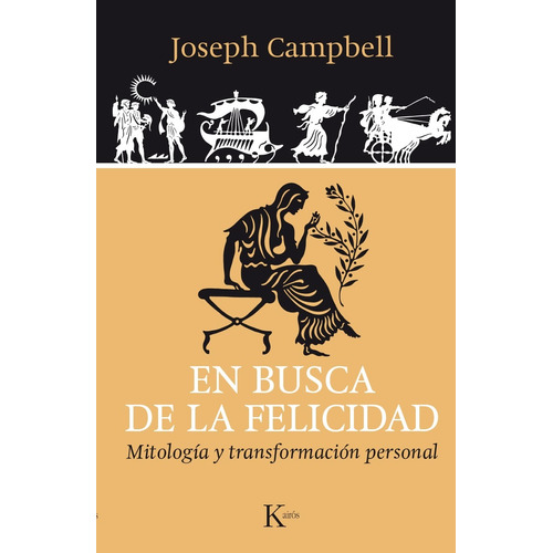 En busca de la felicidad: Mitología y transformación personal, de Campbell, Joseph. Editorial Kairos, tapa blanda en español, 2015