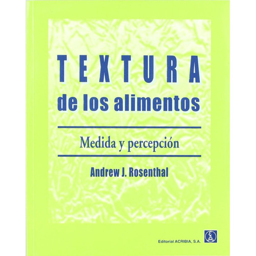 Textura De Los Alimentos. Medida Y Percepcion, De Rosenthal, Andrew J.. Editorial Acribia, Tapa Blanda, Edición 1.0 En Español, 2001