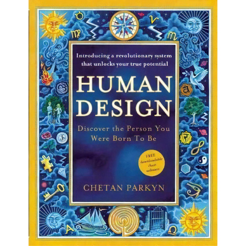 Human Design : Discover The Person You Were Born To Be: A Revolutionary New System Revealing The ..., De Chetan Parkyn. Editorial New World Library, Tapa Blanda En Inglés