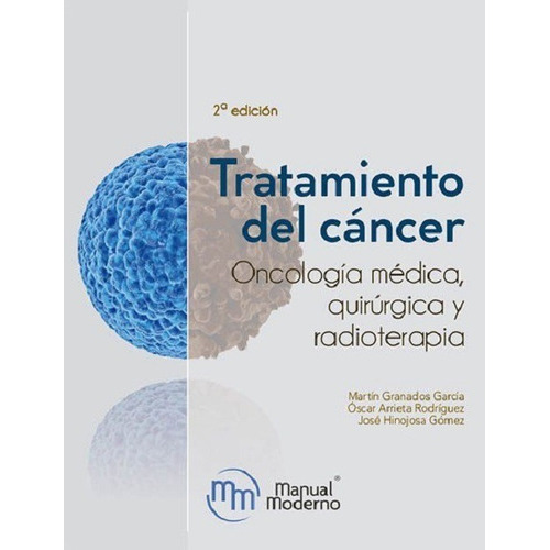 Tratamiento Del Cáncer Oncología Médica, Quirúrgica Y Radioterapia, De Martin Granados García. Editorial Manual Moderno, Tapa Blanda En Español, 2020