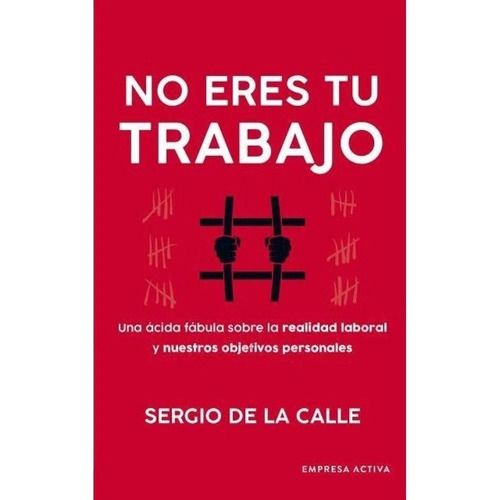 No Eres Tu Trabajo, De Sergio De La Calle. Editorial Empresa Activa, Tapa Blanda En Español, 2023