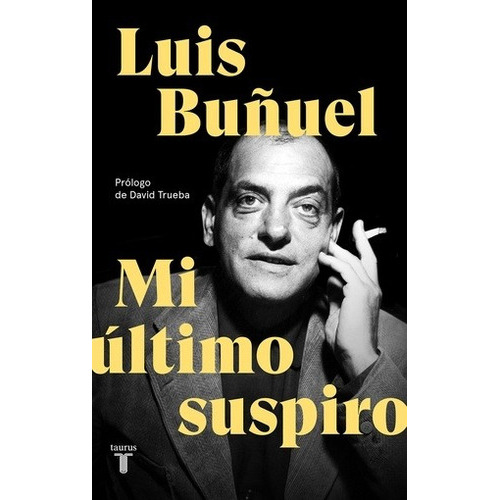 Mi Ultimo Suspiro - Luis Buñuel, De Luis Buñuel. Editorial Taurus En Español