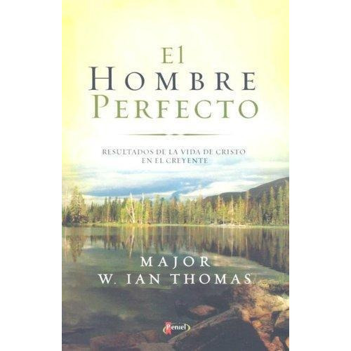 El Hombre Perfecto, De W. Ian Thomas. Editorial Peniel En Español