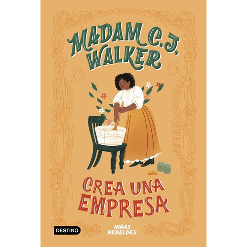Madam C.J. Walker crea una empresa, de Niñas Rebeldes. Editorial Destino Infantil & Juvenil, tapa dura en español