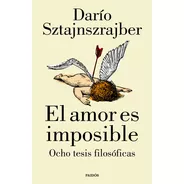 Libro El Amor Es Imposible - Dario Sztajnszrajber - Paidós