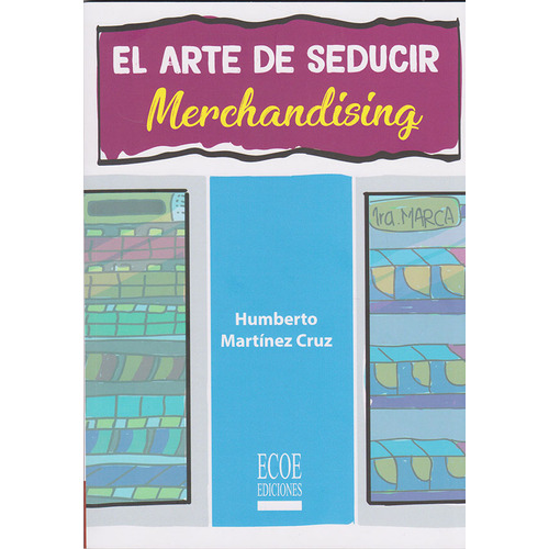 El Arte De Seducir. Merchandising, De Humberto Martínez Cruz. Editorial Ecoe Ediciones, Tapa Blanda, Edición Ecoe Ediciones En Español, 2018