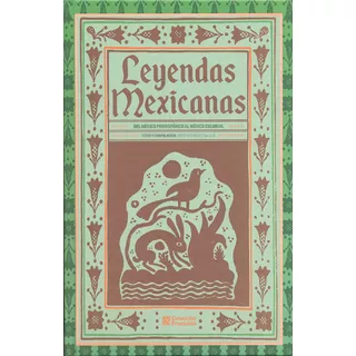 Leyendas Mexicanas De México Prehispánico Al México Colonial