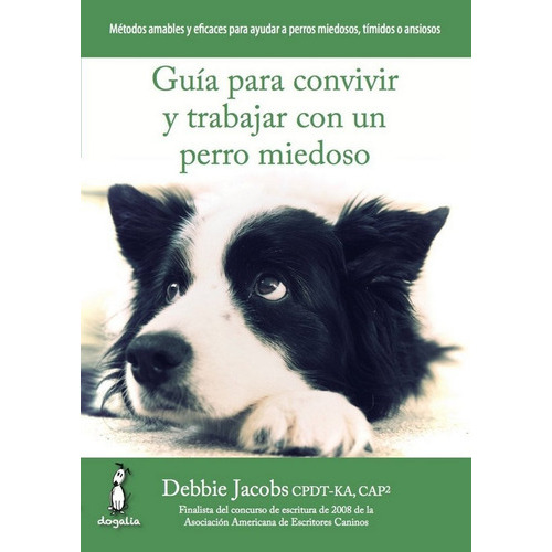 Guãâa Para Convivir Y Trabajar Con Un Perro Miedoso, De Jacobs, Debbie. Editorial Dogalia, Tapa Blanda En Español