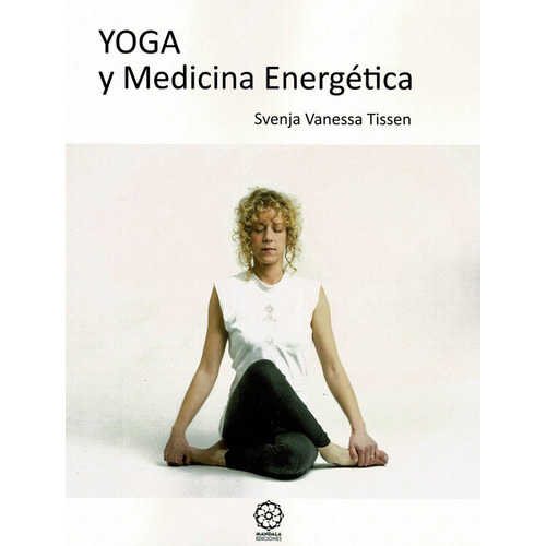 Yoga Y Medicina Energãâ©tica, De Tissen, Svenja Vanessa. Editorial Mandala Ediciones, Tapa Blanda En Español