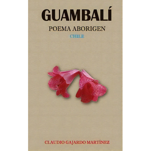 Guambali : Poema Aborigen, De Gladys Patricia Gajardo Zurita Segun. Editorial Createspace Independent Publishing Platform, Tapa Blanda En Español