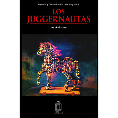Los Juggernautas: Aventuras Y Ciencia Ficciãâ³n En La Antigãâ¼edad, De Antónimo, Luis. Editorial Createspace, Tapa Blanda En Español