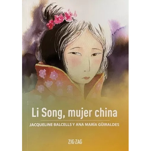 Li Song Mujer China, De Jacqueline Balcells Y Ana Maria Guiraldes., Vol. 1. Editorial Zigzag, Tapa Blanda En Español, 2020