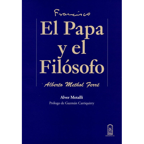 Francisco El Papa Y El Filosofo, De Metalli, Alver. Editorial Pontificia Universidad Católica De Chile, Tapa Blanda, Edición 1 En Español, 2015