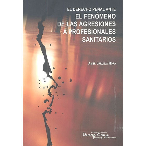 El Derecho Penal Ante El Fenãâ³meno De Las Agresiones A Profesionales Sanitarios, De Urruela Mora, Asier. Editorial Comares, Tapa Blanda En Español