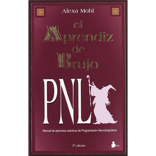 El aprendiz de brujo I PNL: Manual de ejercicios prácticos de Programación Neurolingüística, de Mohl, Alexa. Serie PNL, vol. 1.0. Editorial Sirio, tapa blanda, edición 3.0 en español, 2002