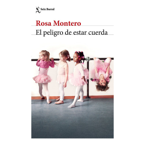 El peligro de estar cuerda, de Rosa Montero. Editorial Seix Barral, tapa blanda en español, 2022