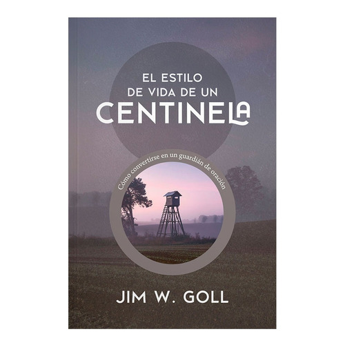 El Estilo De Vida De Un Centinela - Jim W. Goll
