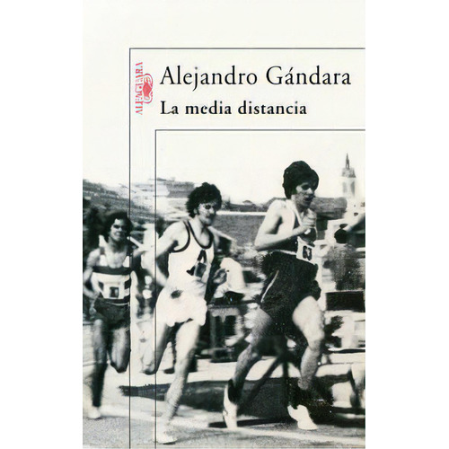 La Media Distancia, De Gándara, Alejandro. Editorial Alfaguara, Tapa Blanda En Español