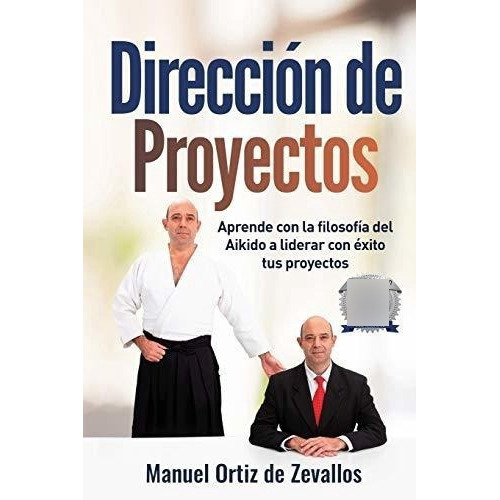 Direccion De Proyectos Aprende Con La Filosofia Del, De Ortiz De Zevallos, Man. Editorial Independently Published En Español