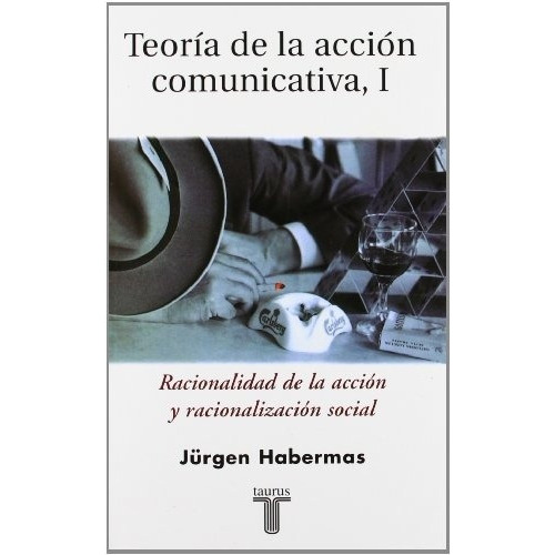 Teoria Accion Comunicativa, De Jürgen Habermas. Editorial Taurus, Edición 1 En Español