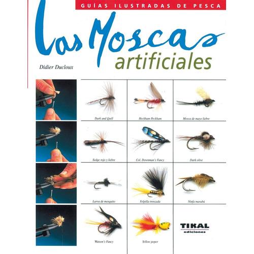 Las Moscas Artificiales, De Ducloux, Didier. Editorial Tikal, Tapa Dura En Español