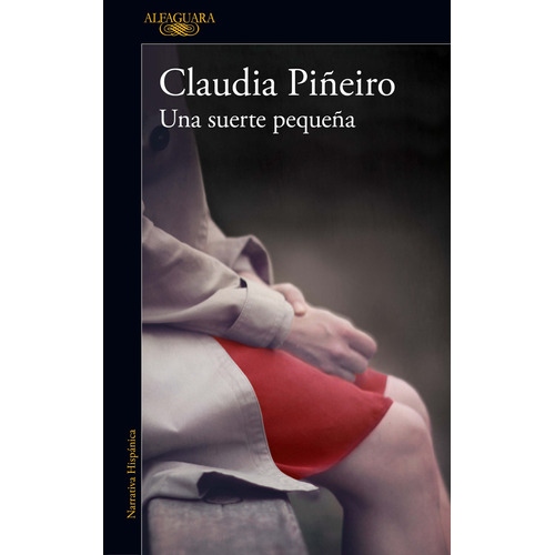 Una suerte pequeña, de Piñeiro, Claudia. Serie Literatura Internacional Editorial Alfaguara, tapa blanda en español, 2015