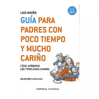 Guia Padres Con Poco Tiempo Y Mucho Cariño, De Mui O Luis. Editorial Juventud Editorial, Tapa Blanda En Español, 1900