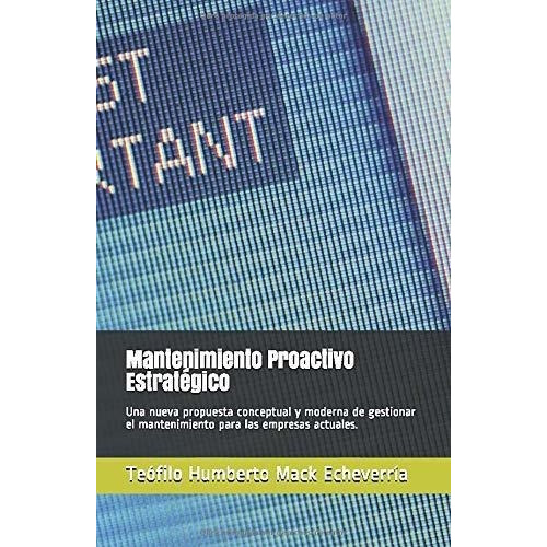 Mantenimiento Proactivo Estrategico Una Nueva..., de Mack Echeverría, Teófilo Humbe. Editorial Independently Published en español