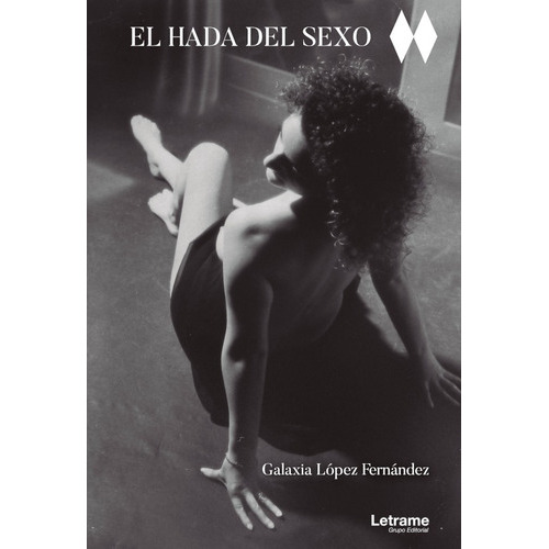 El Hada Del Sexo, De Galaxia López Fernández. Editorial Letrame, Tapa Blanda En Español, 2021