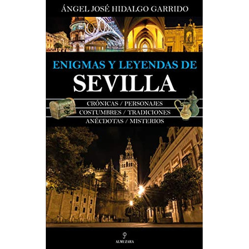 Enigmas y leyendas de Sevilla, de Hidalgo Garrido, Ángel José. Editorial Almuzara, tapa pasta blanda en español