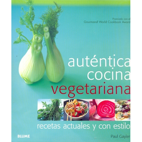 Auténtica Cocina Vegetariana Recetas Actuales Y Con Estilo, de Paul Gayler. Editorial BLUME, tapa blanda, edición 1 en español