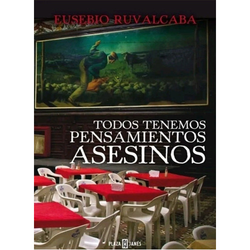 Todos Tenemos Pensamientos Asesinos - Eusebio Ruvalcaba: 1, De Eusebio Ruvalcaba. Serie 1, Vol. 1. Editorial Plaza & Janes, Tapa Blanda, Edición 1 En Español, 2013
