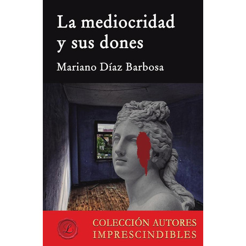 LA MEDIOCRIDAD Y SUS DONES, de Mariano Díaz Barbosa. Editorial Ediciones Lacre, tapa blanda en español