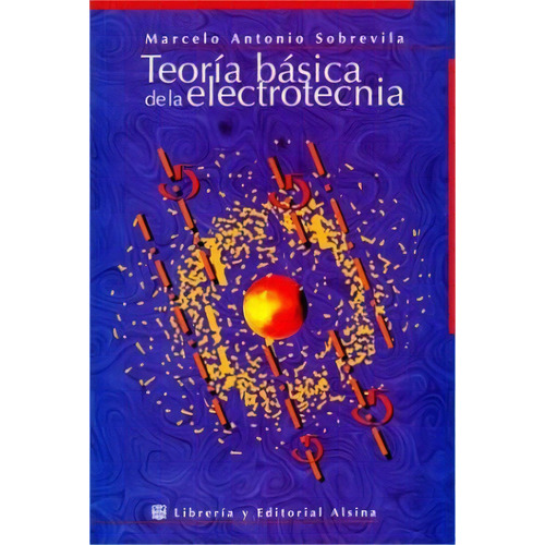 Teoria Basica De La Electrotecnia, De Marcelo Antonio Sobrevila. Editorial Alsina, Tapa Blanda, Edición 1999 En Español