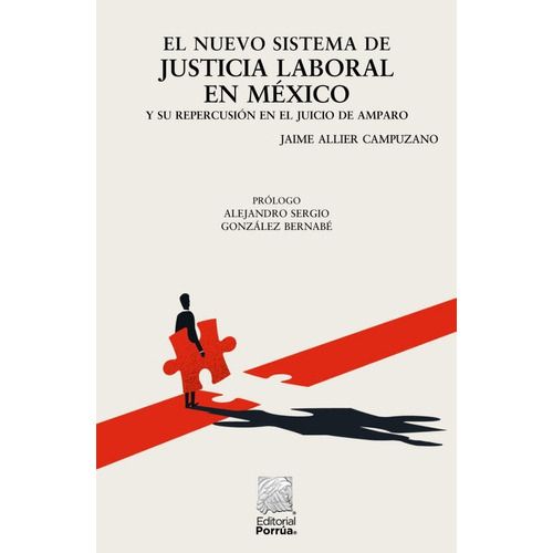 El Nuevo Sistema De Justicia Laboral En México Y Su Repercusión En El Juicio De Amparo, De Allier Campuzano, Jaime. Editorial Porrúa, Tapa Blanda, Edición 1a En Español, 2021