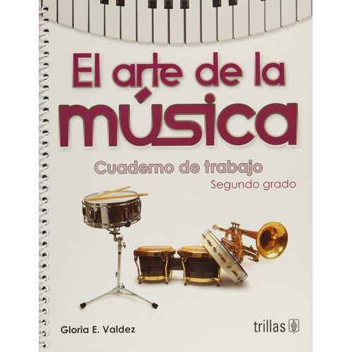El Arte De La Música Cuaderno De Trabajo Segundo Grado Trillas, De Valdez, Gloria E.., Vol. 1. Editorial Trillas, Tapa Blanda, Edición 1a En Español, 2013