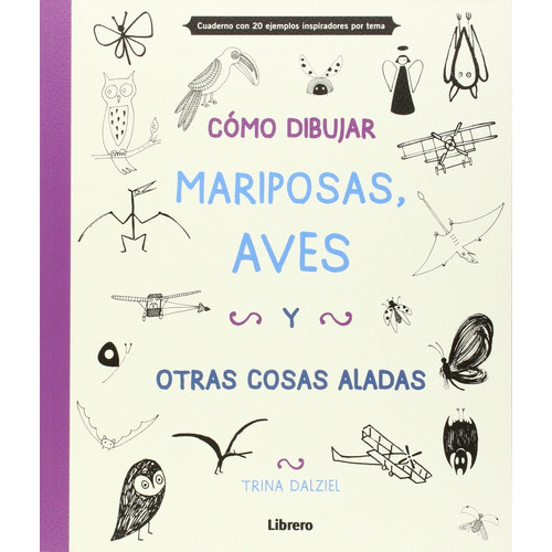 Cómo Dibujar, Mariposas, Aves Y Otros Objetos, De Trina Dalziel., Vol. 0. Editorial Librero, Tapa Blanda En Español, 1
