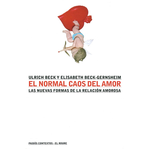 El normal caos del amor: Las nuevas formas de la relación amorosa, de Beck, Ulrich. Serie Contextos Editorial Paidos México, tapa blanda en español, 2013