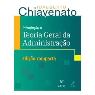 Introdução À Teoria Geral Da Administração, De Idalberto Chiavenato. Editora Manole, Capa Mole, Edição 4ª Em Português, 2014